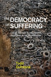 book The Democracy of Suffering: Life on the Edge of Catastrophe, Philosophy in the Anthropocene