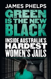 book Green Is the New Black: Inside Australia's Hardest Women's Jails