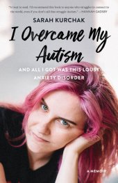 book I Overcame My Autism and All I Got Was This Lousy Anxiety Disorder