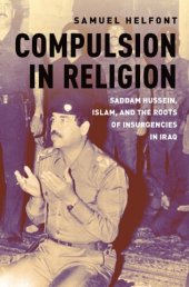 book Compulsion in Religion: Saddam Hussein, Islam, and the Roots of Insurgencies in Iraq