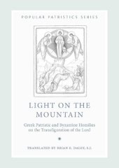 book Light on the Mountain: Greek Patristic and Byzantine Homilies on the Transfiguration of the Lord (Popular Patristics Series Book 48)