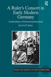 book A Ruler's Consort in Early Modern Germany: Aemilia Juliana of Schwarzburg-Rudolstadt