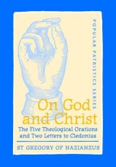 book On God and Christ: The Five Theological Orations and Two Letters to Cledonius (Popular Patristics Series)