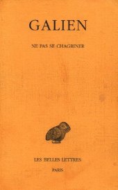 book Galien, Œuvres. Tome IV: Ne pas se chagriner