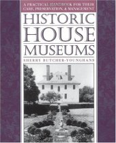 book Historic House Museums: A Practical Handbook for Their Care, Preservation, and Management