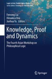 book Knowledge, Proof and Dynamics: The Fourth Asian Workshop on Philosophical Logic (Logic in Asia: Studia Logica Library)