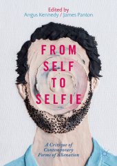 book From Self to Selfie: A Critique of Contemporary Forms of Alienation