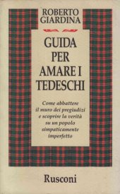 book Guida per amare i tedeschi. Come abbattere il muro dei pregiudizi e scoprire la verità su un popolo simpaticamente imperfetto