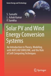 book Solar PV and Wind Energy Conversion Systems: An Introduction to Theory, Modeling with MATLAB/SIMULINK, and the Role of Soft Computing Techniques (Green Energy and Technology)