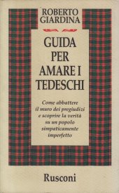 book Guida per amare i tedeschi. Come abbattere il muro dei pregiudizi e scoprire la verità su un popolo simpaticamente imperfetto