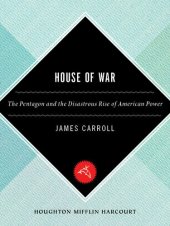 book House of War: The Pentagon and the Disastrous Rise of American Power