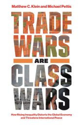 book Trade Wars Are Class Wars: How Rising Inequality Distorts the Global Economy and Threatens International Peace