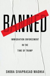 book Banned: Immigration Enforcement in the Time of Trump