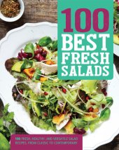 book 100 Best Fresh Salads: 100 Fresh, Healthy, and Versatile Salad Recipes, From Classic to Contemporary