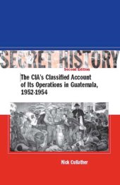 book Secret History: The CIA's Classified Account of Its Operations in Guatemala, 1952-1954