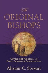 book The Original Bishops: Office and Order in the First Christian Communities