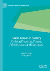 book Gaelic Games in Society: Civilising Processes, Players, Administrators and Spectators