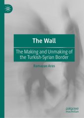 book The Wall: The Making and Unmaking of the Turkish-Syrian Border