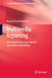 book Multimedia Reporting: How Digital Tools Can Improve Journalism Storytelling