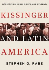 book Kissinger and Latin America: Intervention, Human Rights, and Diplomacy