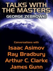 book Talks with the Masters: Conversations with Isaac Asimov, Ray Bradbury, Arthur C. Clarke, and James Gunn