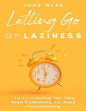 book Letting Go Of Laziness: 7 Habits to Control Your Time, Boost Productivity, and Avoid Procrastinating