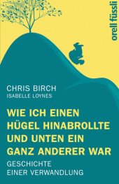 book Wie ich einen Hügel hinabrollte und unten ein ganz anderer war · Geschichte einer Verwandlung