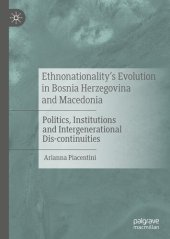 book Ethnonationality’s Evolution in Bosnia Herzegovina and Macedonia: Politics, Institutions and Intergenerational Dis-continuities