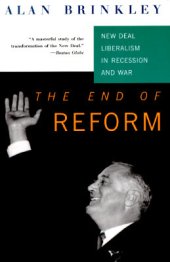 book The End of Reform: New Deal Liberalism in Recession and War