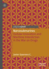 book Narcosubmarines: Outlaw Innovation and Maritime Interdiction in the War on Drugs