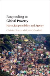 book Responding to Global Poverty: Harm, Responsibility, and Agency