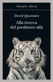 book Alla ricerca del predatore alfa. Il mangiatore di uomini nelle giungle della storia e della mente