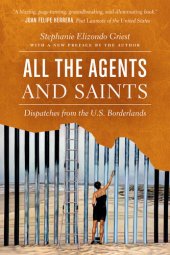 book All the Agents and Saints: Dispatches from the U.S. Borderlands