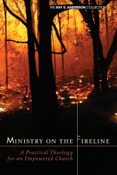 book Ministry on the Fireline: A Practical Theology for an Empowered Church