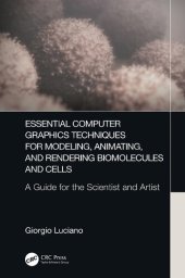 book Essential Computer Graphics Techniques for Modeling, Animating, and Rendering Biomolecules and Cells: A Guide for the Scientist and Artist