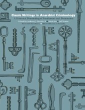 book Classic WRitings in Anarchist Criminology: A Historical Dismantling of Punishment and Domination