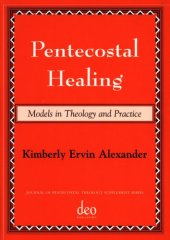 book Pentecostal Healing: Models in Theology and Practice