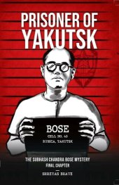 book Prisoner of Yakutsk : The Subhash Chandra Bose Mystery Final Chapter