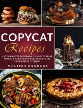 book Copycat Recipes: From Cracker Barrel to Starbucks, Alfredo, Chipotle and Beyond. A Step-by-Step Cookbook on How to Make the Most Popular & Famous Restaurant Fast Food Dishes at Home