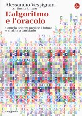 book L'algoritmo e l'oracolo. Come la scienza predice il futuro e ci aiuta a cambiarlo