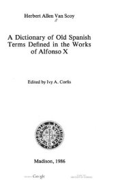 book A dictionary of old Spanish terms defined in the works of Alfonso 10.