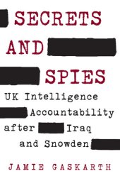 book Secrets and Spies: UK Intelligence Accountability After Iraq and Snowden