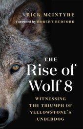 book The Rise of Wolf 8: Witnessing the Triumph of Yellowstone's Underdog