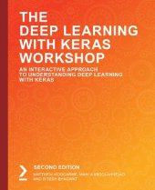 book The Deep Learning with Keras Workshop: An Interactive Approach to Understanding Deep Learning with Keras, 2nd Edition