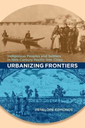 book Urbanizing Frontiers: Indigenous Peoples and Settlers in 19th-Century Pacific Rim Cities