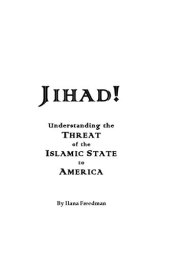 book Jihad!: Understanding the Threat of the Islamic State to America: Volume 1 (Terror Jihad Reader Series)