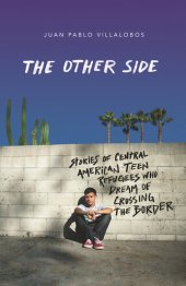 book The Other Side: Stories of Central American Teen Refugees Who Dream of Crossing the Border