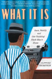 book What is it: Race, Family, and One Thinking Black Man's Blues