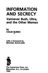 book Information and Secrecy: Vannevar Bush, Ultra, and the Other Memex