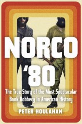 book Norco '80 : The True Story of the Most Spectacular Bank Robbery in American History